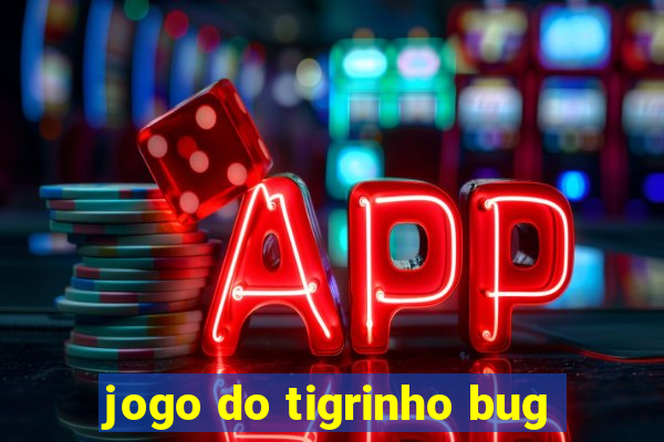 jogo do tigrinho bug